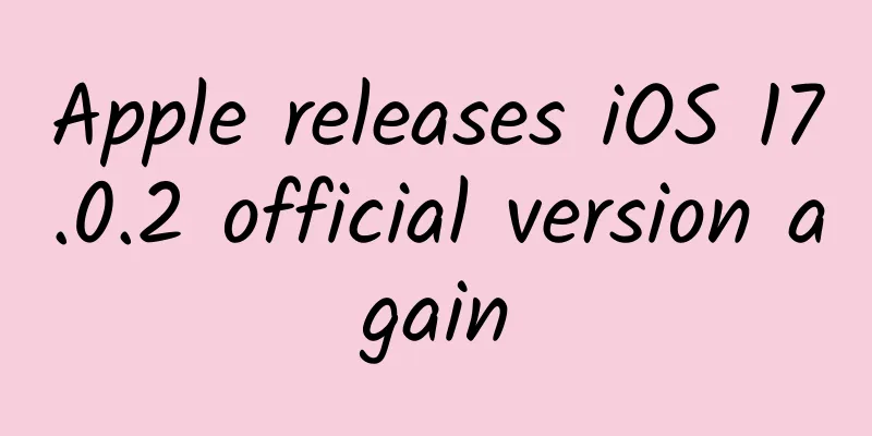 Apple releases iOS 17.0.2 official version again
