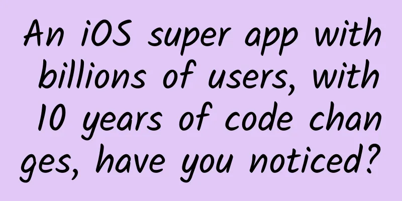 An iOS super app with billions of users, with 10 years of code changes, have you noticed?