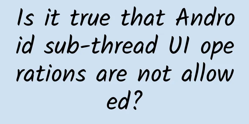 Is it true that Android sub-thread UI operations are not allowed?