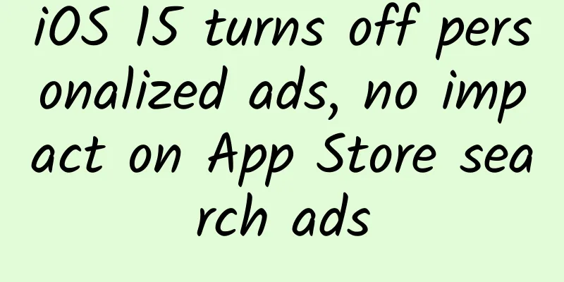 iOS 15 turns off personalized ads, no impact on App Store search ads