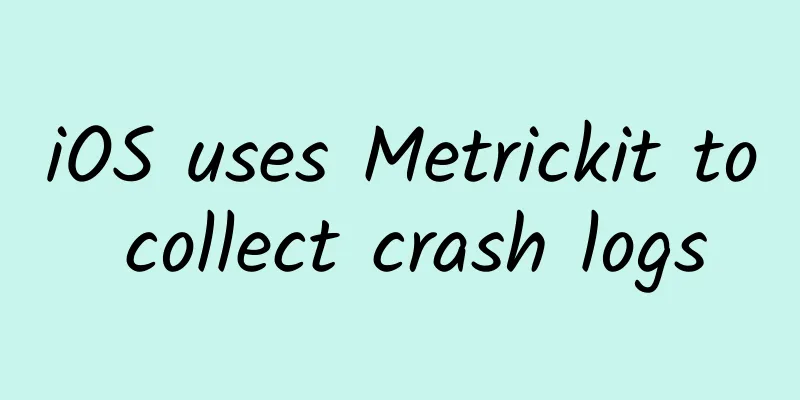 iOS uses Metrickit to collect crash logs