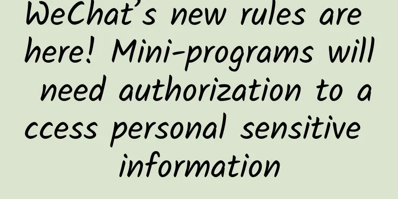WeChat’s new rules are here! Mini-programs will need authorization to access personal sensitive information