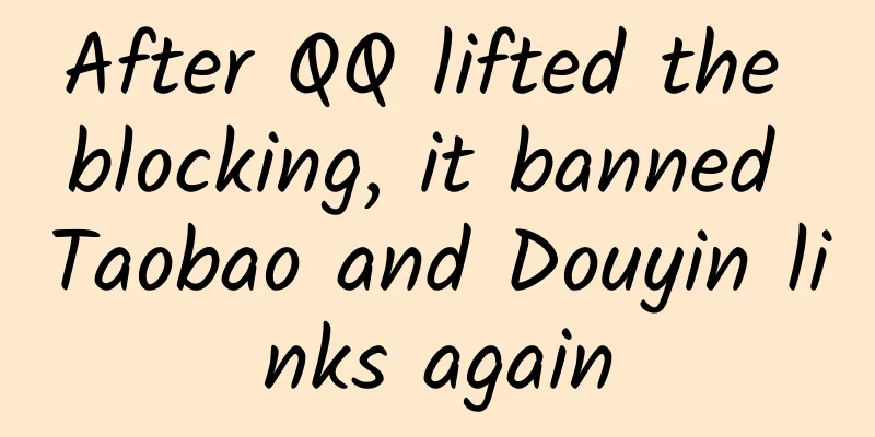 After QQ lifted the blocking, it banned Taobao and Douyin links again