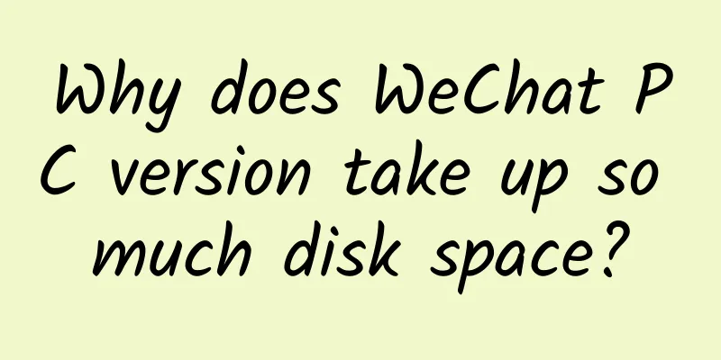 Why does WeChat PC version take up so much disk space?