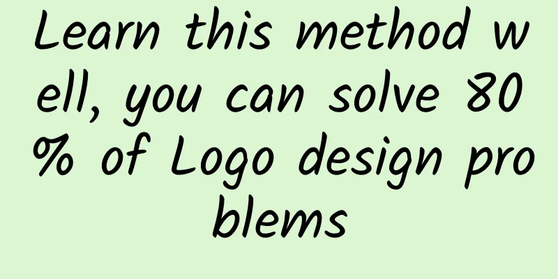 Learn this method well, you can solve 80% of Logo design problems