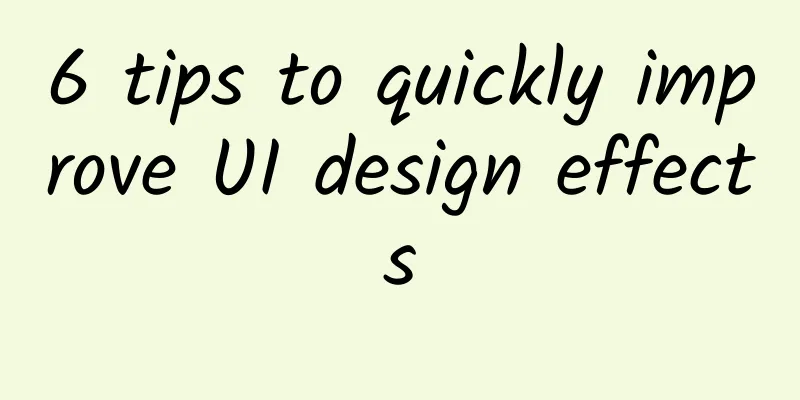 6 tips to quickly improve UI design effects