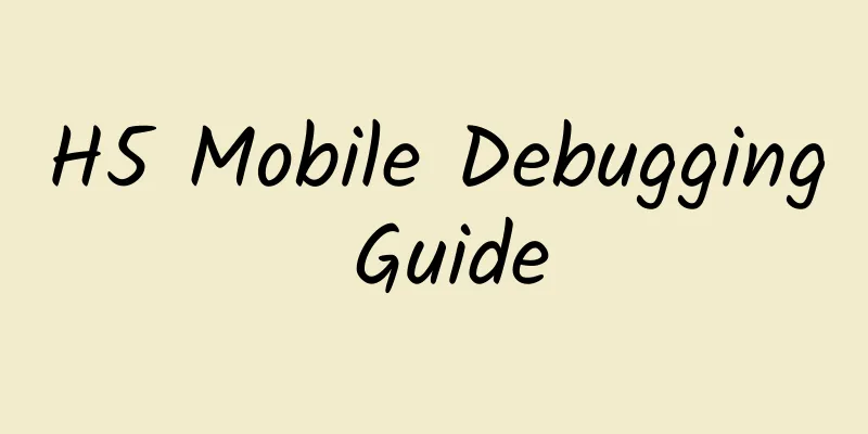 H5 Mobile Debugging Guide