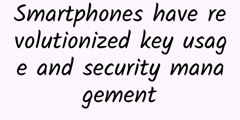 Smartphones have revolutionized key usage and security management