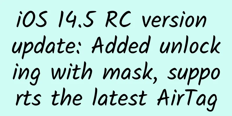 iOS 14.5 RC version update: Added unlocking with mask, supports the latest AirTag