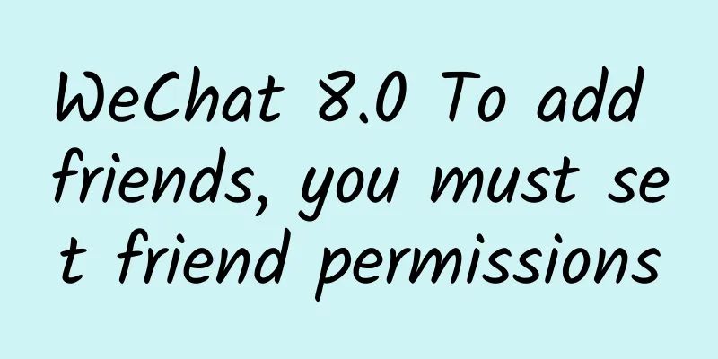 WeChat 8.0 To add friends, you must set friend permissions