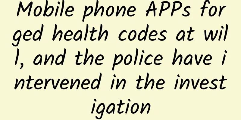 Mobile phone APPs forged health codes at will, and the police have intervened in the investigation