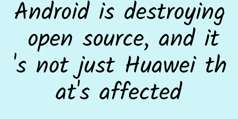 Android is destroying open source, and it's not just Huawei that's affected