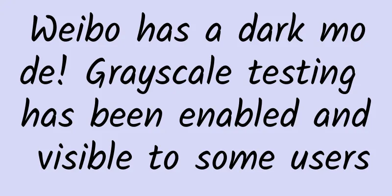 Weibo has a dark mode! Grayscale testing has been enabled and visible to some users