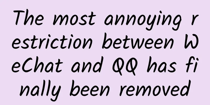 The most annoying restriction between WeChat and QQ has finally been removed
