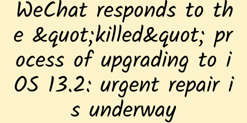 WeChat responds to the "killed" process of upgrading to iOS 13.2: urgent repair is underway