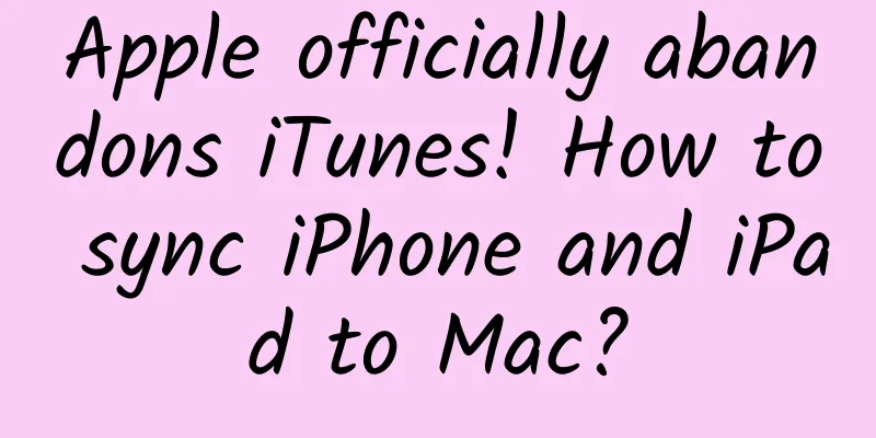 Apple officially abandons iTunes! How to sync iPhone and iPad to Mac?