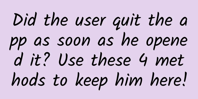 Did the user quit the app as soon as he opened it? Use these 4 methods to keep him here!
