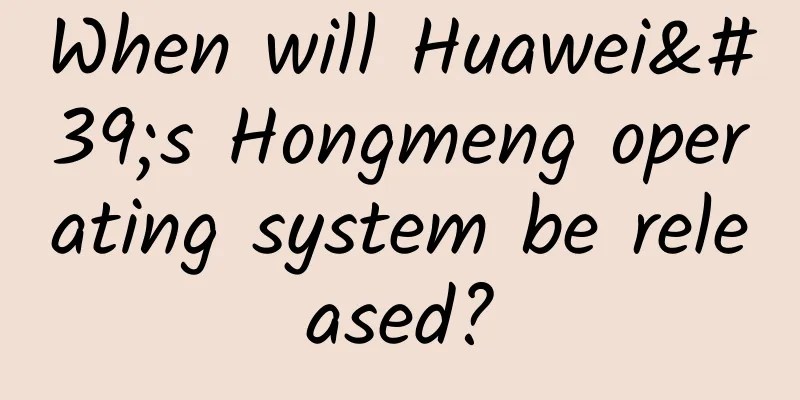 When will Huawei's Hongmeng operating system be released?