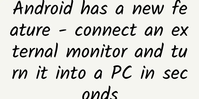 Android has a new feature - connect an external monitor and turn it into a PC in seconds