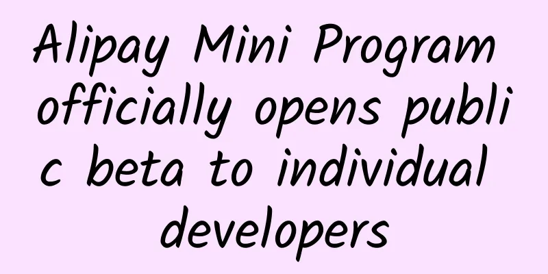 Alipay Mini Program officially opens public beta to individual developers