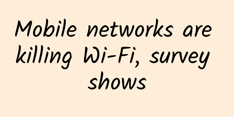 Mobile networks are killing Wi-Fi, survey shows