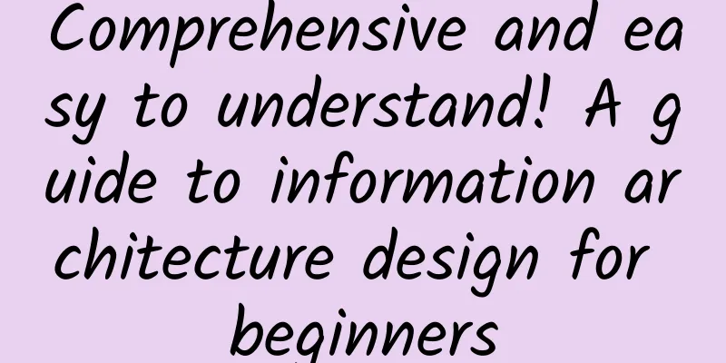 Comprehensive and easy to understand! A guide to information architecture design for beginners