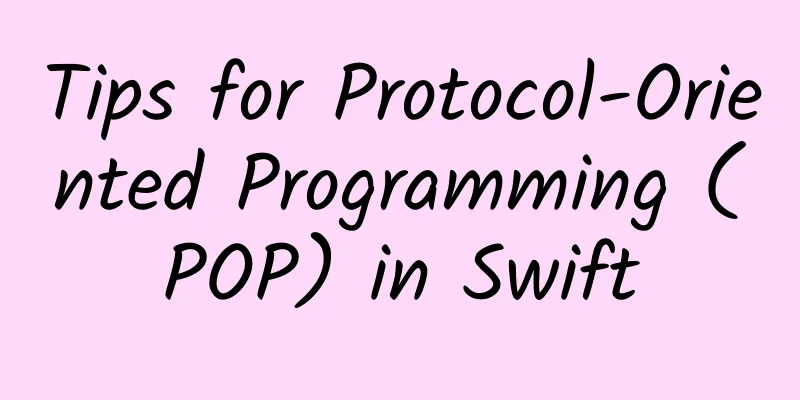 Tips for Protocol-Oriented Programming (POP) in Swift