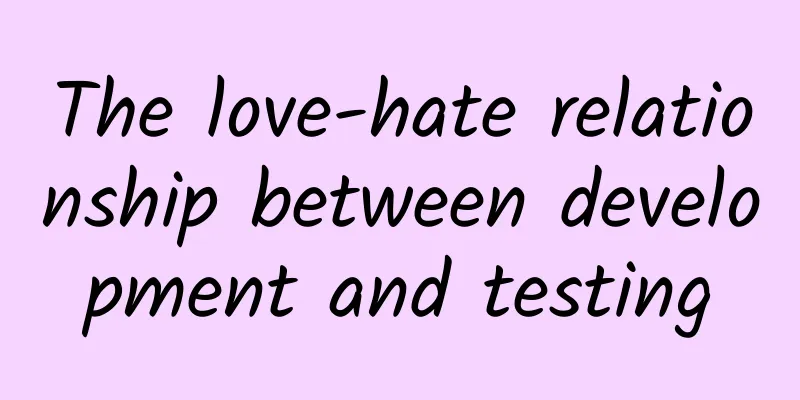 The love-hate relationship between development and testing