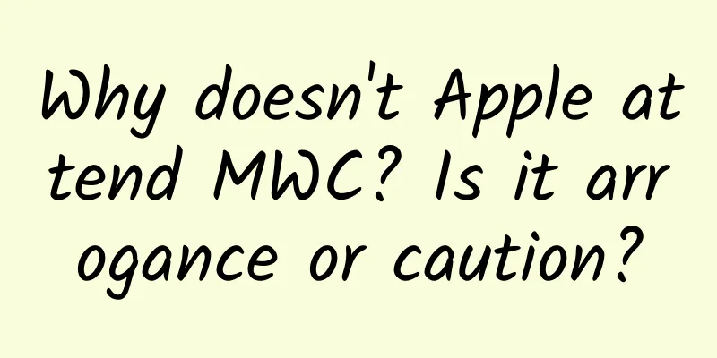 Why doesn't Apple attend MWC? Is it arrogance or caution?