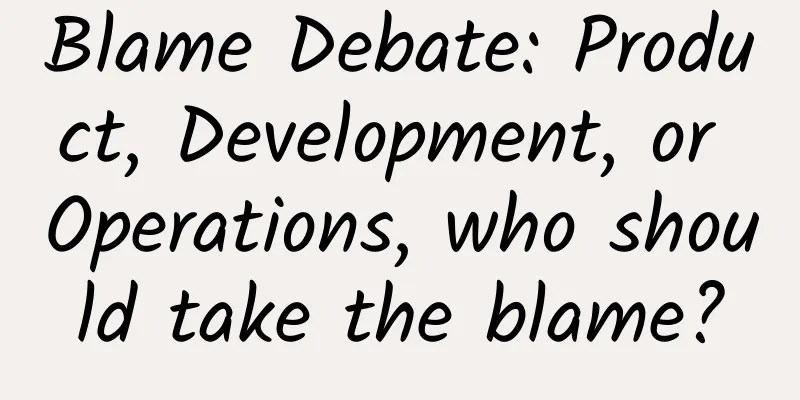 Blame Debate: Product, Development, or Operations, who should take the blame?