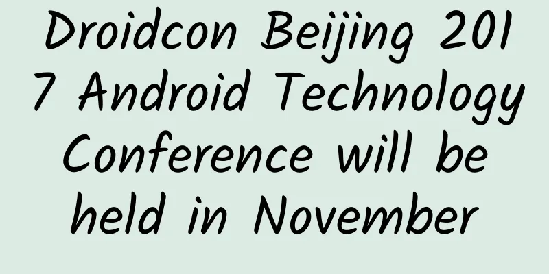 Droidcon Beijing 2017 Android Technology Conference will be held in November