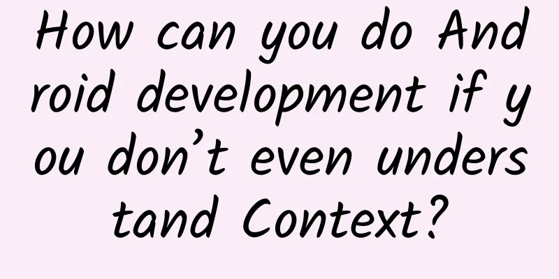 How can you do Android development if you don’t even understand Context?
