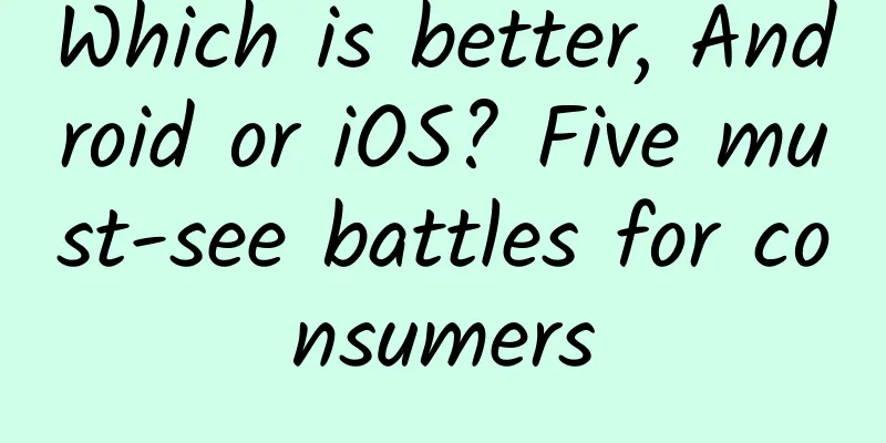 Which is better, Android or iOS? Five must-see battles for consumers