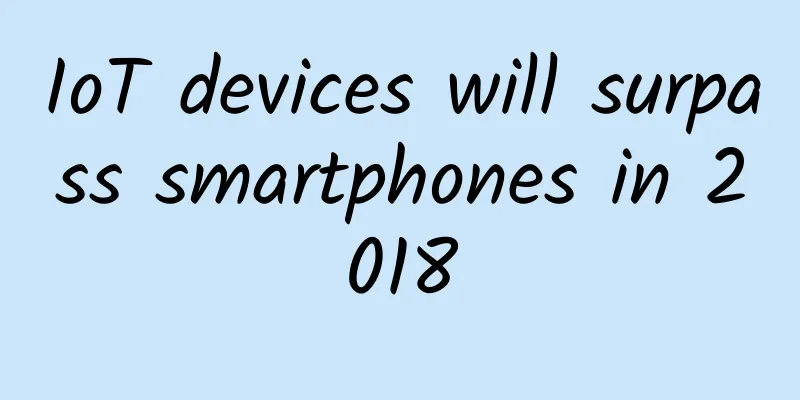 IoT devices will surpass smartphones in 2018