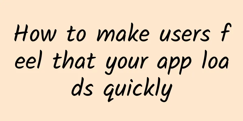 How to make users feel that your app loads quickly