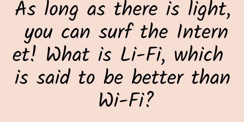 As long as there is light, you can surf the Internet! What is Li-Fi, which is said to be better than Wi-Fi?