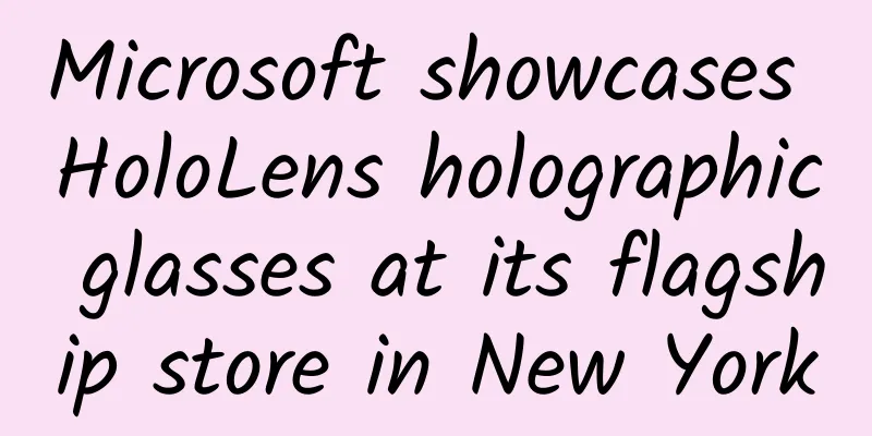 Microsoft showcases HoloLens holographic glasses at its flagship store in New York