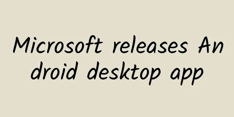 Microsoft releases Android desktop app