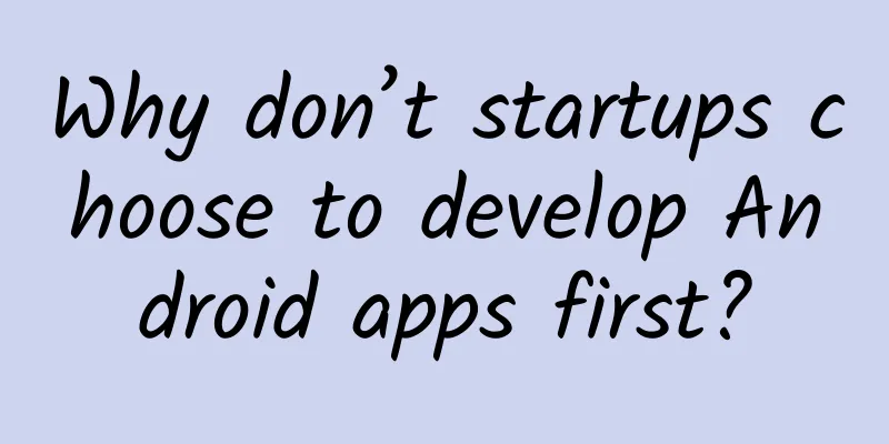 Why don’t startups choose to develop Android apps first?