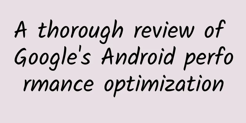 A thorough review of Google's Android performance optimization