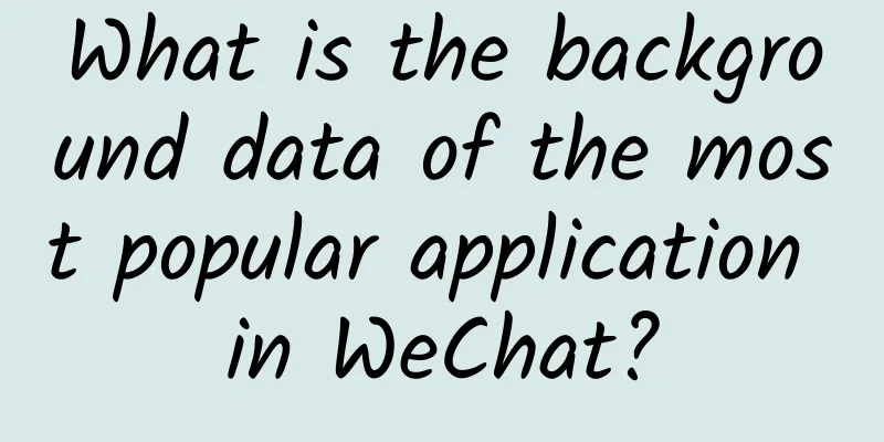 What is the background data of the most popular application in WeChat?