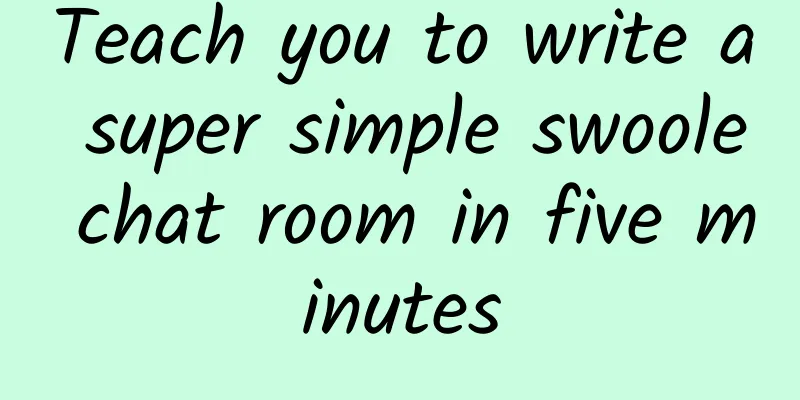 Teach you to write a super simple swoole chat room in five minutes