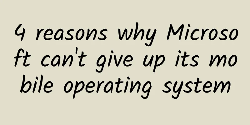4 reasons why Microsoft can't give up its mobile operating system
