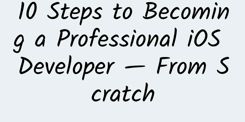 10 Steps to Becoming a Professional iOS Developer — From Scratch