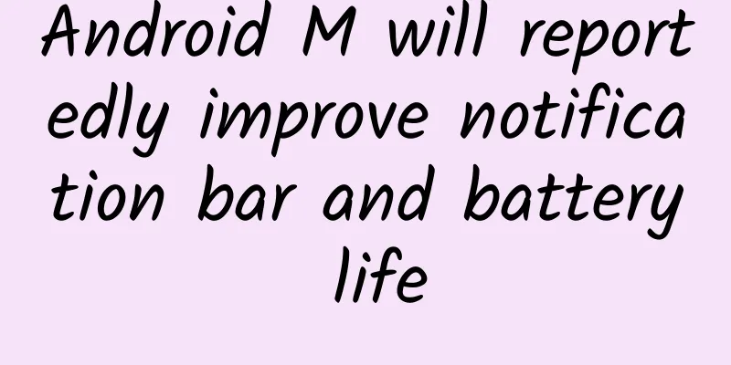 Android M will reportedly improve notification bar and battery life
