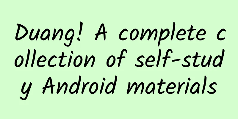 Duang! A complete collection of self-study Android materials