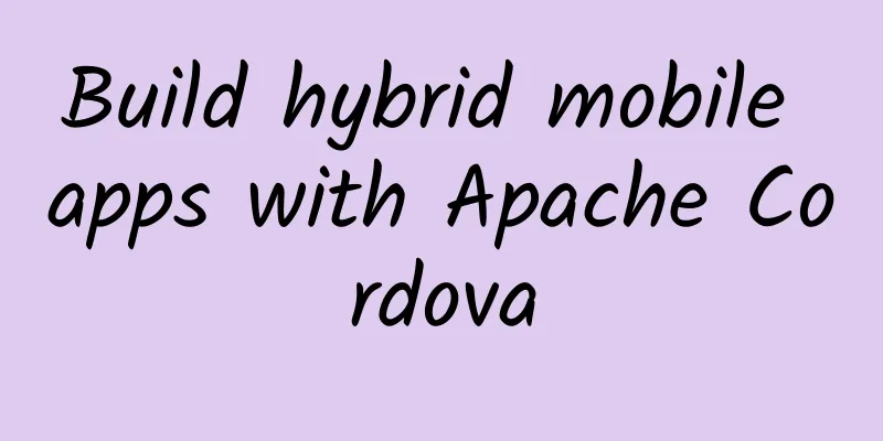 Build hybrid mobile apps with Apache Cordova