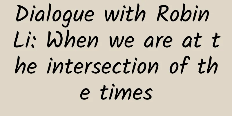 Dialogue with Robin Li: When we are at the intersection of the times