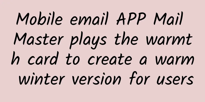 Mobile email APP Mail Master plays the warmth card to create a warm winter version for users