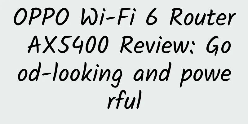 OPPO Wi-Fi 6 Router AX5400 Review: Good-looking and powerful